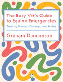 The Busy Vet's Guide to Equine Emergencies : Treating Horses, Donkeys and Mules-9781789183863