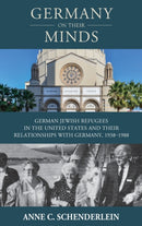 Germany On Their Minds : German Jewish Refugees in the United States and Their Relationships with Germany, 1938-1988-9781789200058