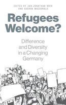 Refugees Welcome? : Difference and Diversity in a Changing Germany-9781789201284