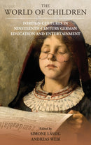 The World of Children : Foreign Cultures in Nineteenth-Century German Education and Entertainment-9781789202786