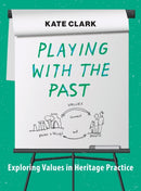 Playing with the Past : Exploring Values in Heritage Practice-9781789203127