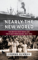 Nearly the New World : The British West Indies and the Flight from Nazism, 1933-1945-9781789203332
