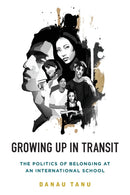 Growing Up in Transit : The Politics of Belonging at an International School-9781789207958