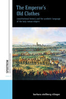 The Emperor's Old Clothes : Constitutional History and the Symbolic Language of the Holy Roman Empire-9781789207989
