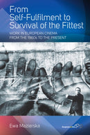 From Self-fulfilment to Survival of the Fittest : Work in European Cinema from the 1960s to the Present-9781789208139