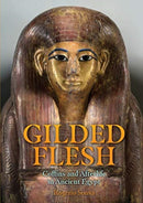 Gilded Flesh : Coffins and Afterlife in Ancient Egypt-9781789252620