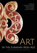 Art in the Eurasian Iron Age : Context, Connections and Scale-9781789253948