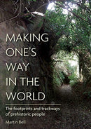 Making One's Way in the World : The Footprints and Trackways of Prehistoric People-9781789254020