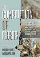 The Competition of Fibres : Early Textile Production in Western Asia, Southeast and Central Europe (10,000-500 BC)-9781789254297