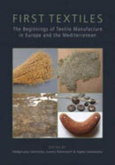 First Textiles : The Beginnings of Textile Manufacture in Europe and the Mediterranean-9781789256871