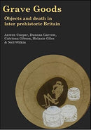 Grave Goods : Objects and Death in Later Prehistoric Britain-9781789257472