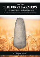 Seeking the First Farmers in Western Sj?lland, Denmark : The Archaeology of the Transition to Agriculture in Northern Europe-9781789257656