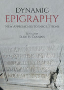 Dynamic Epigraphy : New Approaches to Inscriptions-9781789257892