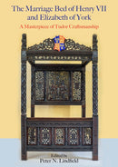 The Marriage Bed of Henry VII and Elizabeth of York : A Masterpiece of Tudor Craftsmanship-9781789257922