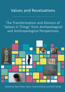 Values and Revaluations : The Transformation and Genesis of 'Values in Things' from Archaeological and Anthropological Perspectives-9781789258134