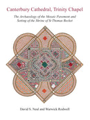 Canterbury Cathedral, Trinity Chapel : The Archaeology of the Mosaic Pavement and Setting of the Shrine of St Thomas Becket-9781789258417
