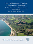 The Drowning of a Cornish Prehistoric Landscape : Tradition, Deposition and Social Responses to Sea Level Rise-9781789259230