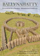 Ballynahatty : Excavations in a Neolithic Monumental Landscape-9781789259711