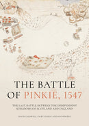 The Battle of Pinkie, 1547 : The Last Battle Between the Independent Kingdoms of Scotland and England-9781789259735