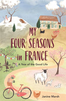 My Four Seasons in France : A Year of the Good Life-9781789290479