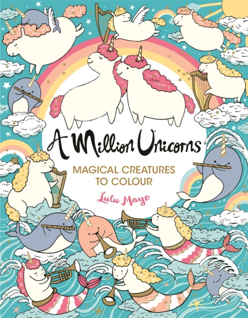 A Million Unicorns : Magical Creatures to Colour-9781789291346