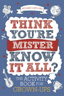 Think You're Mister Know-it-All? : The Activity Book for Grown-ups-9781789292183