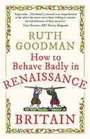 How to Behave Badly in Renaissance Britain-9781789292664