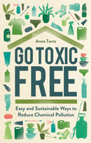 Go Toxic Free : Easy and Sustainable Ways to Reduce Chemical Pollution-9781789293432