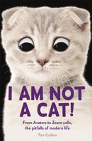 I Am Not a Cat! : From Avatars to Zoom Calls, the Pitfalls of Modern Life-9781789293869