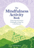The Mindfulness Activity Book : Colouring and Creative Challenges to Keep You in the Moment-9781789294224