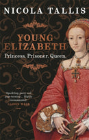 Young Elizabeth : Princess. Prisoner. Queen.-9781789295191