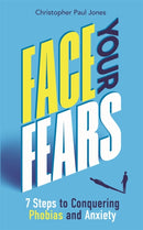 Face Your Fears : 7 Steps to Conquering Phobias and Anxiety-9781789295320