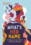 What's Her Name : A History of the World in 80 Lost Women-9781789295382