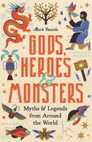 Gods, Heroes and Monsters : Myths and Legends from Around the World-9781789295542