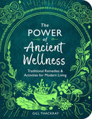 The Power of Ancient Wellness : Traditional Remedies and Activities for Modern Living-9781789295979