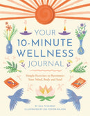 Your 10-Minute Wellness Journal : Simple Exercises to Reconnect Your Mind, Body and Soul-9781789296167