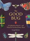 The Good Bug : A Celebration of Insects (and What We Can Do to Protect Them)-9781789296693