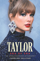 Taylor Swift: Era by Era : The Unauthorized Biography (THE SUNDAY TIMES BESTSELLER)-9781789296860