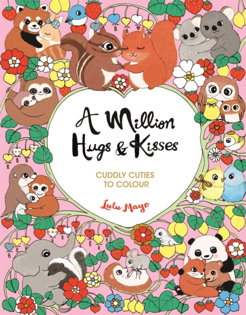 A Million Hugs and Kisses : Cuddly Cuties to Colour-9781789297218