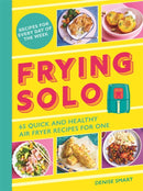 Frying Solo : 65 Quick and Healthy Air Fryer Recipes for One: The Ultimate Cookbook for Students and Busy Professionals-9781789297355