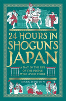 24 Hours in Shogun's Japan : A Day in the Life of the People Who Lived There-9781789298550