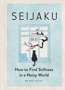 Seijaku : The Japanese Secret to Finding Stillness-9781789298765