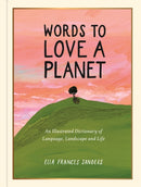 Words to Love a Planet : An Illustrated Dictionary of Language, Landscape and Life-9781789299007