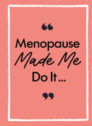 Menopause Made Me Do It