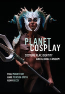Planet Cosplay : Costume Play, Identity and Global Fandom-9781789381511