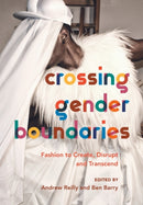 Crossing Gender Boundaries : Fashion to Create, Disrupt and Transcend-9781789381535