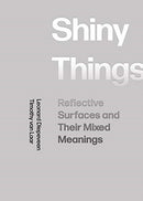 Shiny Things : Reflective Surfaces and Their Mixed Meanings-9781789383782