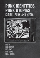 Punk Identities, Punk Utopias : Global Punk and Media-9781789384123