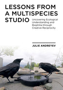 Lessons from a Multispecies Studio : Uncovering Ecological Understanding and Biophilia through Creative Reciprocity-9781789384529