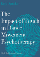 The Impact of Touch in Dance Movement Psychotherapy : A Body-Mind Centering Approach-9781789384598